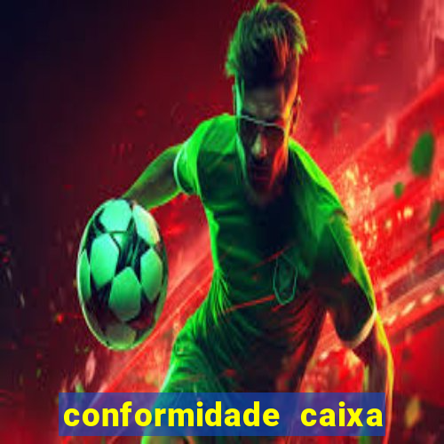 conformidade caixa quanto tempo demora